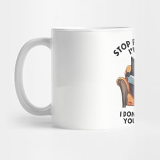 Stop Asking Why I'm Crazy - I Don't Ask Why You're Stupid Mug